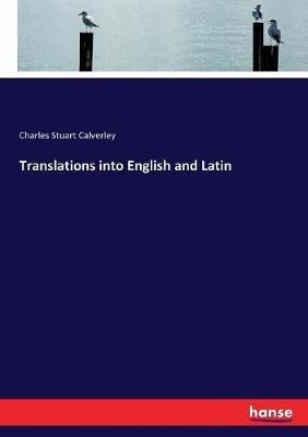 Translations into English and Latin - Charles Stuart Calverley - cover