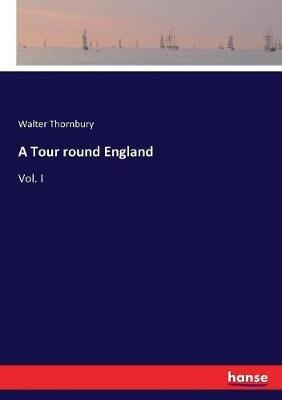 A Tour round England: Vol. I - Walter Thornbury - cover