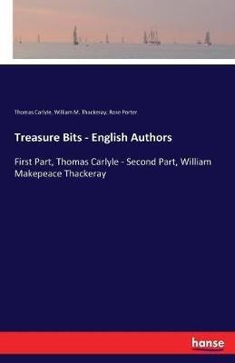 Treasure Bits - English Authors: First Part, Thomas Carlyle - Second Part, William Makepeace Thackeray - Thomas Carlyle,Rose Porter,William M Thackeray - cover