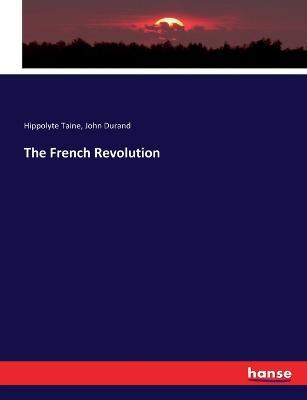 The French Revolution - Hippolyte Taine,John Durand - cover