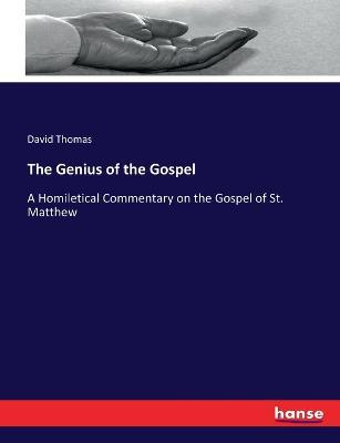 The Genius of the Gospel: A Homiletical Commentary on the Gospel of St. Matthew - David Thomas - cover
