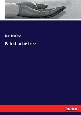 Fated to be free - Jean Ingelow - cover