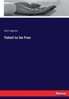 Fated to be free - Jean Ingelow - cover