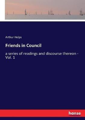 Friends in Council: a series of readings and discourse thereon - Vol. 1 - Arthur Helps - cover