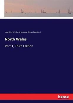 Libro inglese North Wales: Part 1, Third Edition Mountford John Byrde Baddeley , Charles Slegg Ward