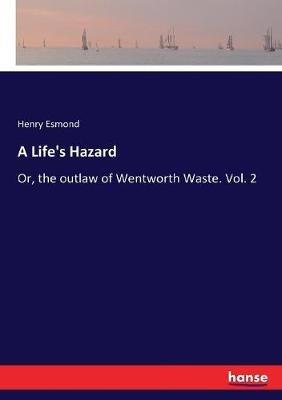 A Life's Hazard: Or, the outlaw of Wentworth Waste. Vol. 2 - Henry Esmond - cover