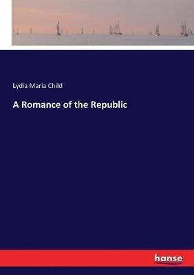 A Romance of the Republic - Lydia Maria Child - cover