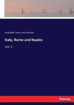 Italy, Rome and Naples: Vol. 2 - Hippolyte Taine,John Durand - cover