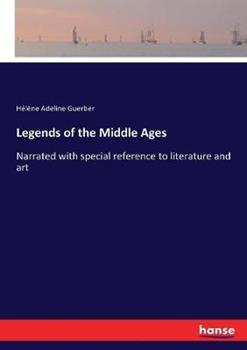 Libro in inglese Legends of the Middle Ages: Narrated with special reference to literature and art  - Hélène Adeline Guerber