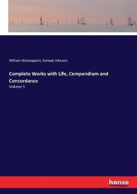 Complete Works with Life, Compendium and Concordance: Volume 5 - William Shakespeare,Samuel Johnson - cover