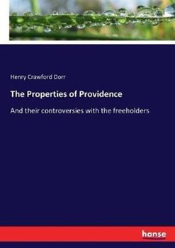 Libro in inglese The Properties of Providence: And their controversies with the freeholders  - Henry C Dorr