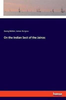 On the Indian Sect of the Jainas - James Burgess,Georg Bühler - cover
