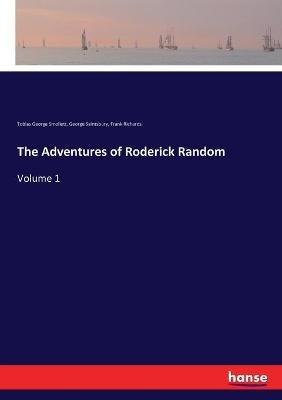 The Adventures of Roderick Random: Volume 1 - Tobias George Smollett,George Saintsbury,Frank Richards - cover