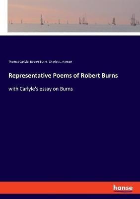 Representative Poems of Robert Burns: with Carlyle's essay on Burns - Thomas Carlyle,Robert Burns,Charles L Hanson - cover
