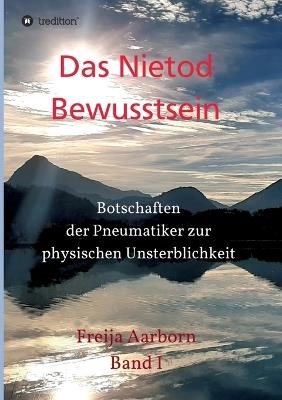 Nietod Bewusstsein: Botschaften der Pneumatiker zur physischen Unsterblichkeit - Freija Aarborn - cover