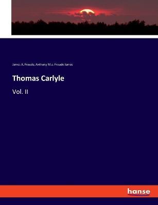 Thomas Carlyle: Vol. II - James a Froude,Anthony M a Froude James - cover