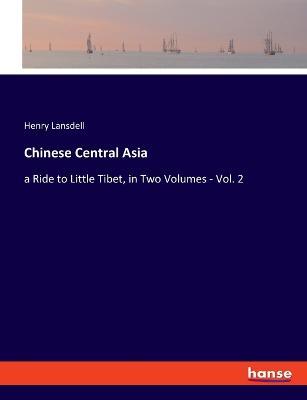 Chinese Central Asia: a Ride to Little Tibet, in Two Volumes - Vol. 2 - Henry Lansdell - cover