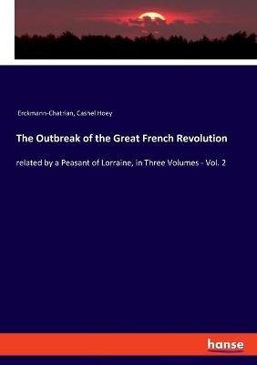 The Outbreak of the Great French Revolution: related by a Peasant of Lorraine, in Three Volumes - Vol. 2 - Erckmann-Chatrian,Cashel Hoey - cover