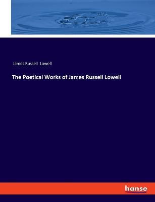 The Poetical Works of James Russell Lowell - James Russell Lowell - cover