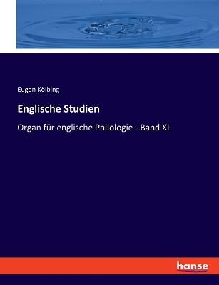 Englische Studien: Organ für englische Philologie - Band XI - Eugen Kölbing - cover