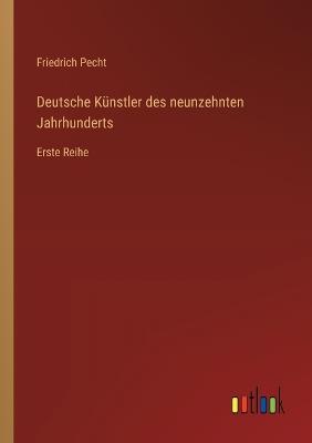Deutsche Künstler des neunzehnten Jahrhunderts: Erste Reihe - Friedrich Pecht - cover
