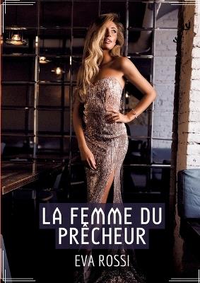La Femme du Prêcheur: Récit Érotique XXX pour Adultes - Histoire de Sexe Explicite en Français - Eva Rossi - cover