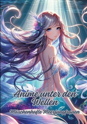 Anime unter den Wellen: Märchenhafte Meerjungfrauen - Diana Kluge - cover