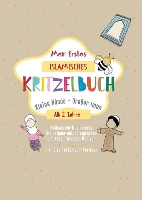 Mein Erstes Islamisches Kritzelbuch: Kleine Hände, Großer Iman Erstes Islamisches Malbuch für Kleinkinder - Amara Farah - cover