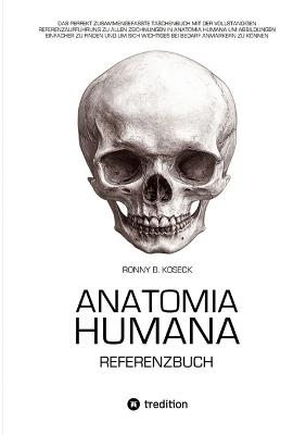 Anatomia Humana: Das Referenzbuch: Das Referenzbuch mit der Nennung aller 533 Zeichnungen aus dem Anatomia Humana Bildband - Ronny Bernd Koseck - cover