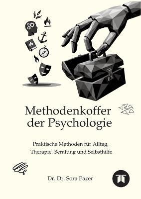 Methodenkoffer der Psychologie: Praktische Methoden für Alltag, Therapie, Beratung und Selbsthilfe - Sora Pazer - cover