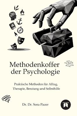 Methodenkoffer der Psychologie: Praktische Methoden für Alltag, Therapie, Beratung und Selbsthilfe - Sora Pazer - cover