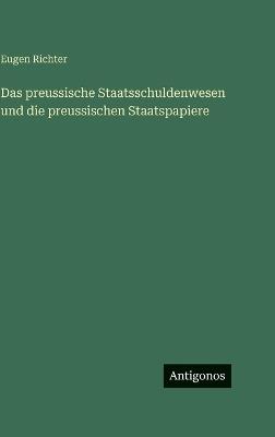 Das preussische Staatsschuldenwesen und die preussischen Staatspapiere - Eugen Richter - cover