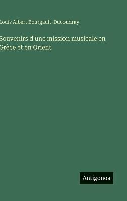 Souvenirs d'une mission musicale en Grèce et en Orient - Louis Albert Bourgault-Ducoudray - cover