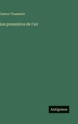 Les poussières de l'air - Gaston Tissandier - cover