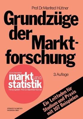 Grundzüge der Marktforschung: Ein Leitfaden für Studium und Praxis mit 107 Beispielen - Manfred Hüttner - cover