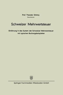 Schweizer Mehrwertsteuer: Einführung in das System der Schweizer Mehrwertsteuer mit typischen Buchungsbeispielen - Theodor Gimmy - cover