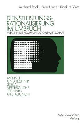 Dienstleistungsrationalisierung im Umbruch: Wege in die Kommunikationswirtschaft - Peter Ulrich,Frank H. Witt - cover