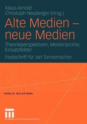 Alte Medien — neue Medien: Theorieperspektiven, Medienprofile, Einsatzfelder Festschrift für Jan Tonnemacher - cover