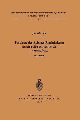 Probleme der Auftrags-Rinderhaltung durch Fulbe-Hirten (Peul) in Westafrika: Motivationen und Meinungen im Hinblick auf die Entwicklung der bäuerlichen Viehwirtschaft am Beispiel der Ewe und anderer Stämme in Togo - Julius Otto Müller - cover