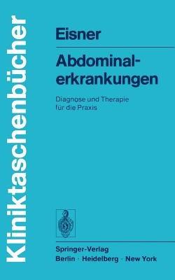 Abdominalerkrankungen: Diagnose und Therapie fur die Praxis - M. Eisner - cover