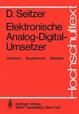 Elektronische Analog-Digital-Umsetzer: Verfahren, Bauelemente, Beispiele - D. Seitzer - cover