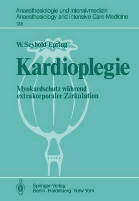 Kardioplegie: Myokardschutz während extrakorporaler Zirkulation - W. Seyboldt-Epting - cover