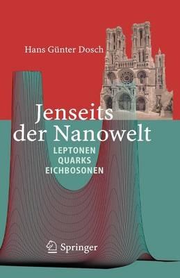 Jenseits der Nanowelt: Leptonen, Quarks und Eichbosonen - Hans Günter Dosch - cover
