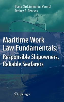 Maritime Work Law Fundamentals: Responsible Shipowners, Reliable Seafarers - Iliana Christodoulou-Varotsi,Dmitry A. Pentsov - cover