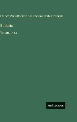 Bulletin: Volume 9-12 - Société Des Anciens Textes Français - cover