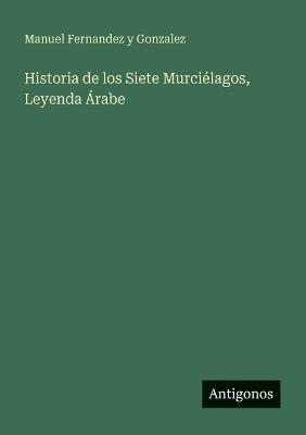 Historia de los Siete Murciélagos, Leyenda Árabe - Manuel Fernandez y Gonzalez - cover