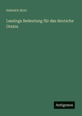Lessings Bedeutung für das deutsche Drama - Heinrich Motz - cover