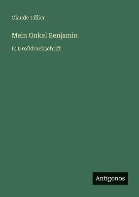 Mein Onkel Benjamin: in Großdruckschrift - Claude Tillier - cover
