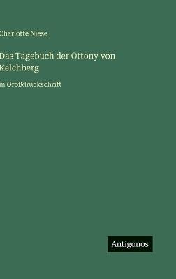 Das Tagebuch der Ottony von Kelchberg: in Großdruckschrift - Charlotte Niese - cover