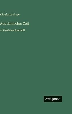 Aus dänischer Zeit: in Großdruckschrift - Charlotte Niese - cover